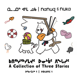 Nanuq and Nuka: A Collection of Three Stories
