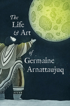The Life & Art of Germaine Arnattaujuq