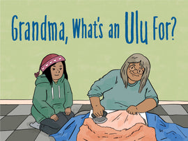Grandma, What's an Ulu For?