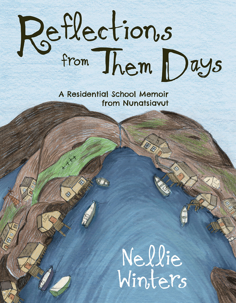 Reflections from Them Days: A Residential School Memoir from Nunatsiavut